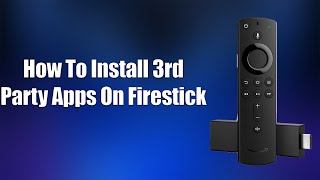 How To Install 3rd Party Apps On Firestick