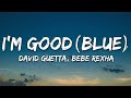 David Guetta Bebe Rexha I M Good Blue LYRICS I M Good Yeah I M Feelin Alright