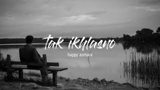 Download lagu Happy asmara - Tak Ikhlasno - Tiktok Version mp3