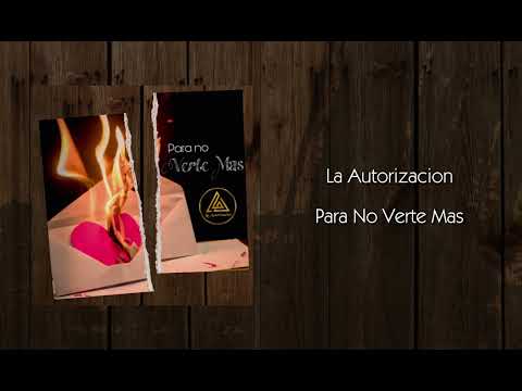 La Autorización - Para No Verte Mas (Audio)
