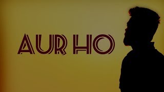 Aur Ho Cover Song|Shubham Srivastava| Kartik Singh|Mohit Chauhan|Rockstar|Ranbir Kapoor|A. R. Rahman