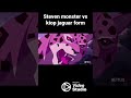 Steven Monster Form Vs Kiop Jaguar Form