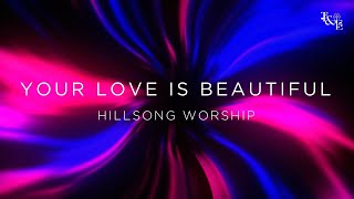 Your Love Is Beautiful (Hillsong Worship) - Lyric Video