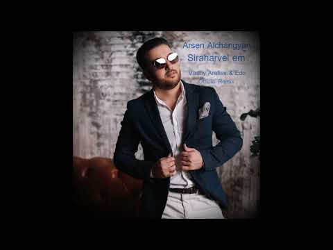 Arsen Alchangyan - Siraharvel em (Vasiliy Arefiev & Edo Official Remix) Hit 2020!!!