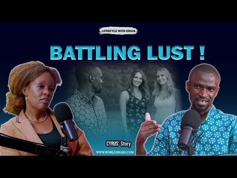 LIFESTYLE WITH ERICA MUKISA PRESENTS-CYRUS' STORY " BATTLING LUST?"