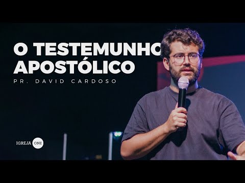 O TESTEMUNHO APOSTÓLICO (PR. DAVID CARDOSO) - IGREJA ONE