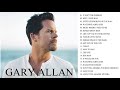 Gary Allan Greatest Hits Full Album   Gary Allan Best Songs    Best Country Songs Of All Time