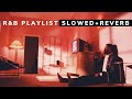R B Slowed Reverb Playlist