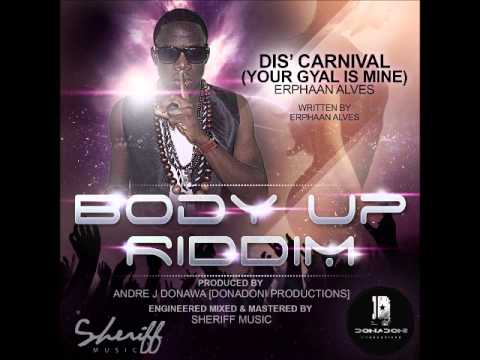 Erphaan Alves - Dis' Carnival ( Your Gyal Is Mine ) ( Body Up Riddim ) 2013 Soca