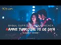 Hamne Tumko Dil Ye De Diya [90's-Slowed x Reverb] || Babul Supriyo & Alka yagnik || Lofi's today 1m