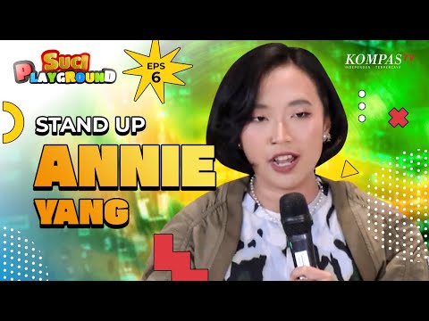 STAND UP ANNIE YANG: SET4N AJA RAS*S! #SUCIPLAYGROUND 6