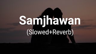 Samjhawan { Slowed + Reverb } - Arijit Singh | Shreya Ghoshal | AT Vibes