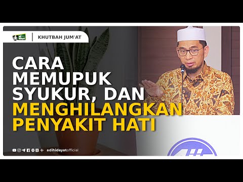 Cara Memupuk Syukur dan Menghilangkan Penyakit Hati - Ustadz Adi Hidayat