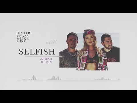 Selfish (Angemi Remix) - Dimitri Vegas y Like Mike