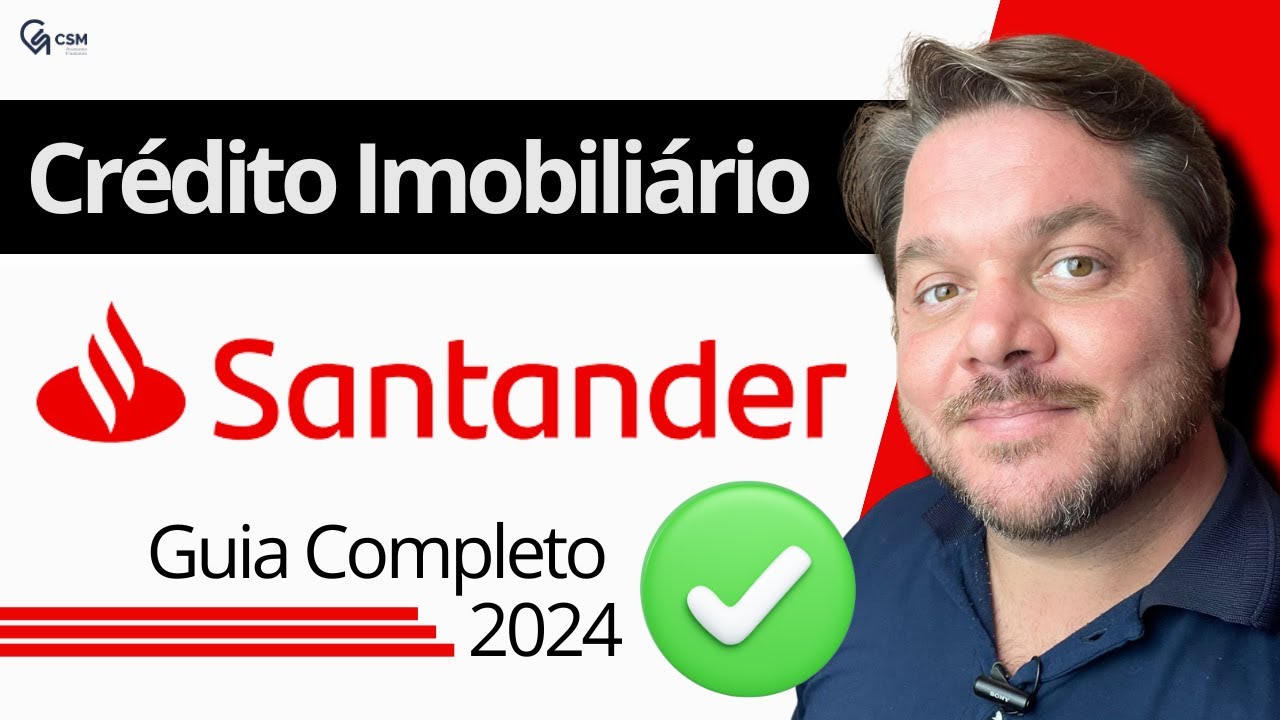 Crédito Imobiliário Santander 2024 - Tudo o que Você Precisa Saber