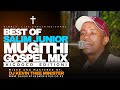 BEST MUGITHI GOSPEL SONGS MIX SALIM JUNIOR KIGOOCO MUGITHI DJ KEVIN THEE MINISTER