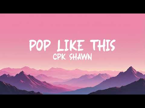 CPK Shawn - Pop like this Pt. 2 (Lyric / Letra)