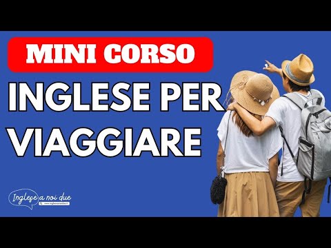 (MINI) CORSO di INGLESE per VIAGGIARE: Utile, pratico e...per tutti!