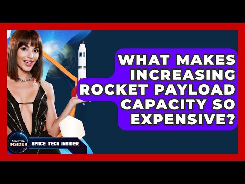 What Makes Increasing Rocket Payload Capacity So Expensive? - Space Tech Insider