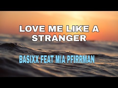 Love Me Like A Stranger - Basixx Feat Mia Pfirrman