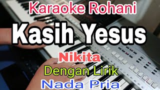 Download lagu KASIH YESUS || KARAOKE NADA PRIA || KARAOKE ROHANI || NIKITA mp3