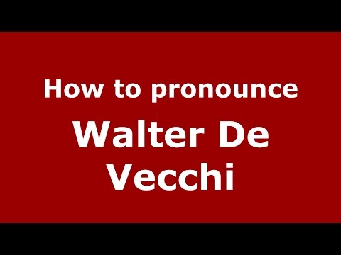 How to pronounce Walter De Vecchi (Italian/Italy)  - PronounceNames.com