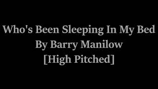 Who&#39;s Been Sleeping In My Bed By Barry Manilow [High Pitched]