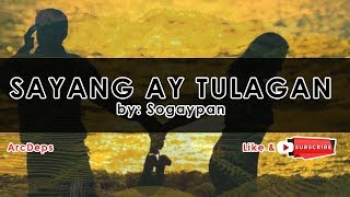 Download lagu SAYANG AY TULAGAN (Lyrics) by: Sogaypan mp3