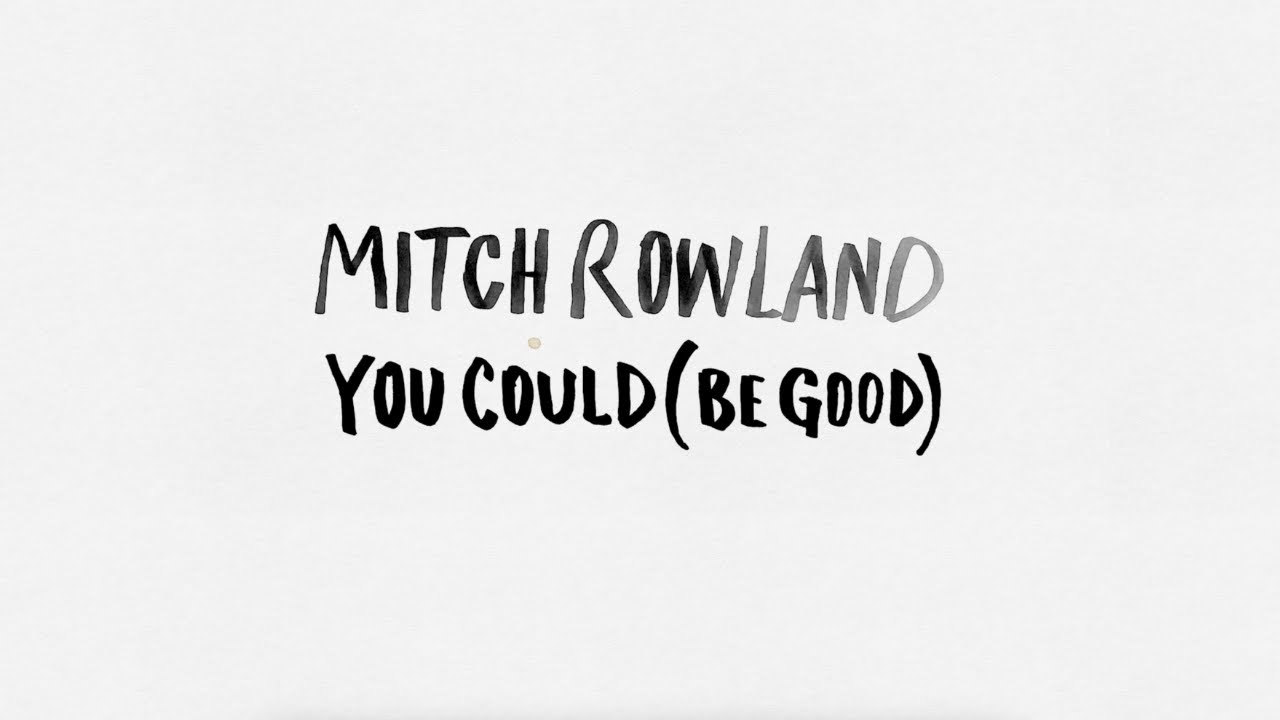 Mitch Rowland - You Could (Be Good) (Official Lyric Video) - YouTube