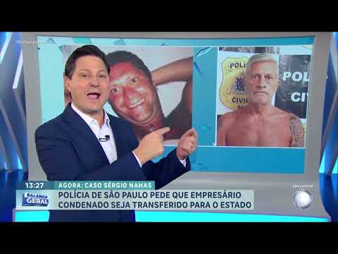Caso Sérgio Nahas: polícia pede transferência de empresário condenado por homicídio da Bahia para
