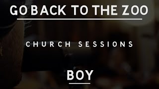 Go Back To The Zoo - Boy (Church Sessions)
