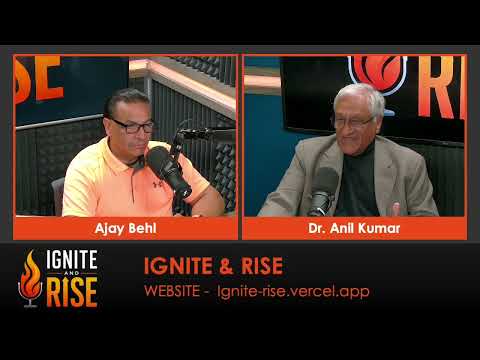 Ignite & Rise with Dr. Anil Kumar 