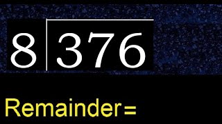 Divide 376 by 8 , remainder  . Division with 1 Digit Divisors . How to do