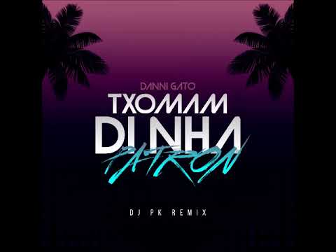 Danni Gato x Rafa G - Txomam di nha patron (DJ PK REMIX)
