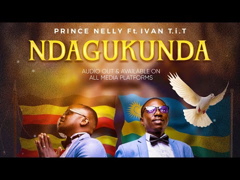 NDAGUKUNDA - Prince Nelly  & Ivan T.i.T