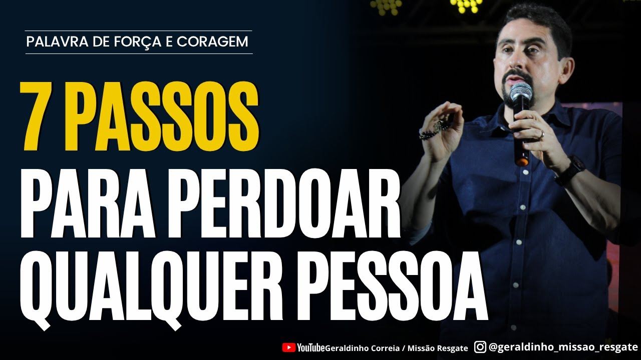 7 PASSOS PARA PERDOAR QUALQUER PESSOA I Palavra de Força e Coragem I Geraldinho Correia
