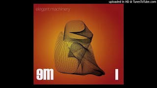 Elegant Machinery - I Say