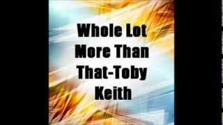 Whole Lot More Than That- Toby Keith (Epic Version)