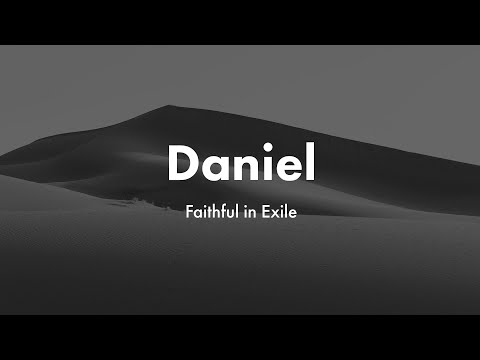 Daniel: Faithful in exile