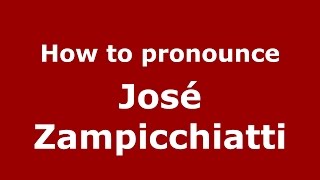 How to pronounce José Zampicchiatti