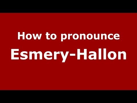 How to pronounce Esmery-Hallon (French/France) - PronounceNames.com