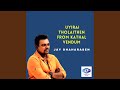 Uyirai Tholaithen From Kathal Vendum