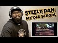 STEELY DAN - MY OLD SCHOOL | REACTION