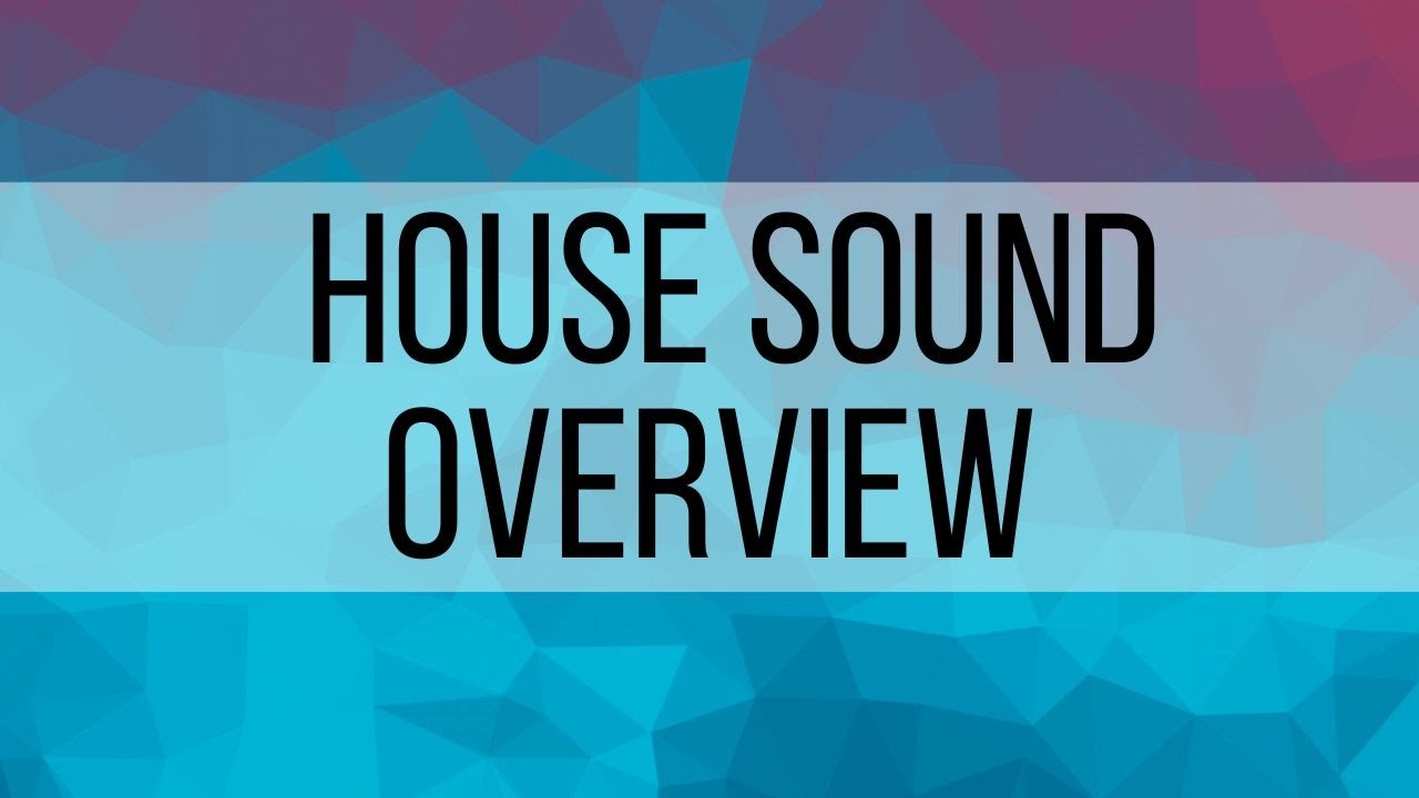 1. House Sound Overview