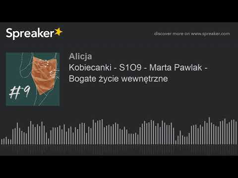 Kobiecanki - S1O9 - Marta Pawlak - Bogate życie wewnętrzne (part 1 of 3)