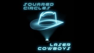 Video Squared Circles - Laser Cowboys | OFFICIAL LYRIC VIDEO