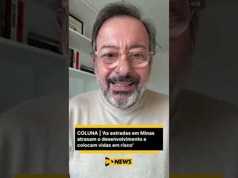 COLUNA DO PAULO LEITE | ‘As estradas em Minas atrasam o desenvolvimento e colocam vidas em risco’
