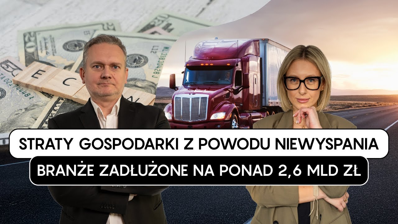STRATY GOSPODARKI Z POWODU NIEWYSPANIA SIĘGAJĄ NAWET 9 MLD ZŁOTYCH  BRANŻE ZADŁUŻONE NA 2,6 MLD ZŁ