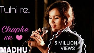 Tu Hi Re / Chupke Se Cover MASHUP | MADHU | Bombay