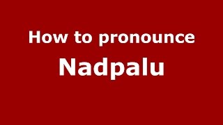 How to pronounce Nadpalu